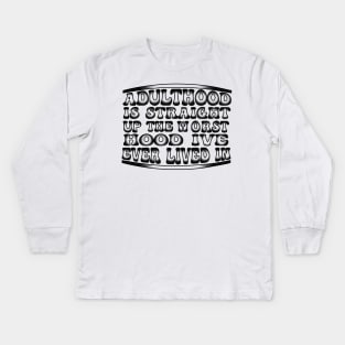 Adulthood Is Straight Up The Worst Hood Ive Ever Lived Kids Long Sleeve T-Shirt